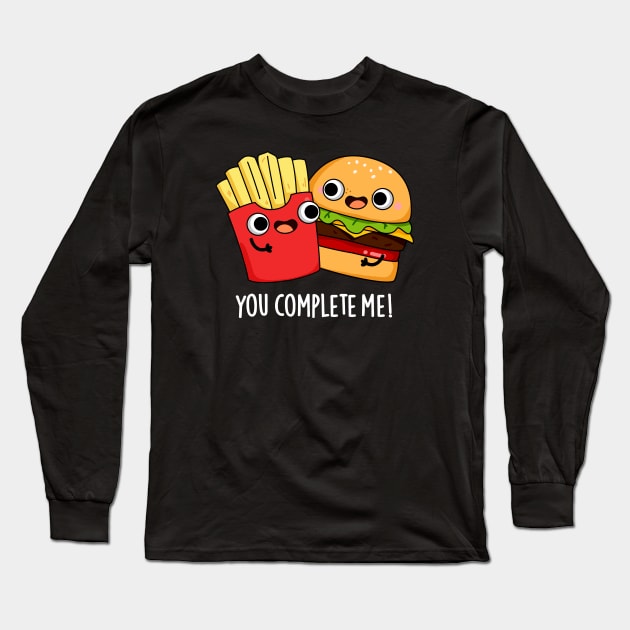 You Complete Me Funny Burger Fries Pun Long Sleeve T-Shirt by punnybone